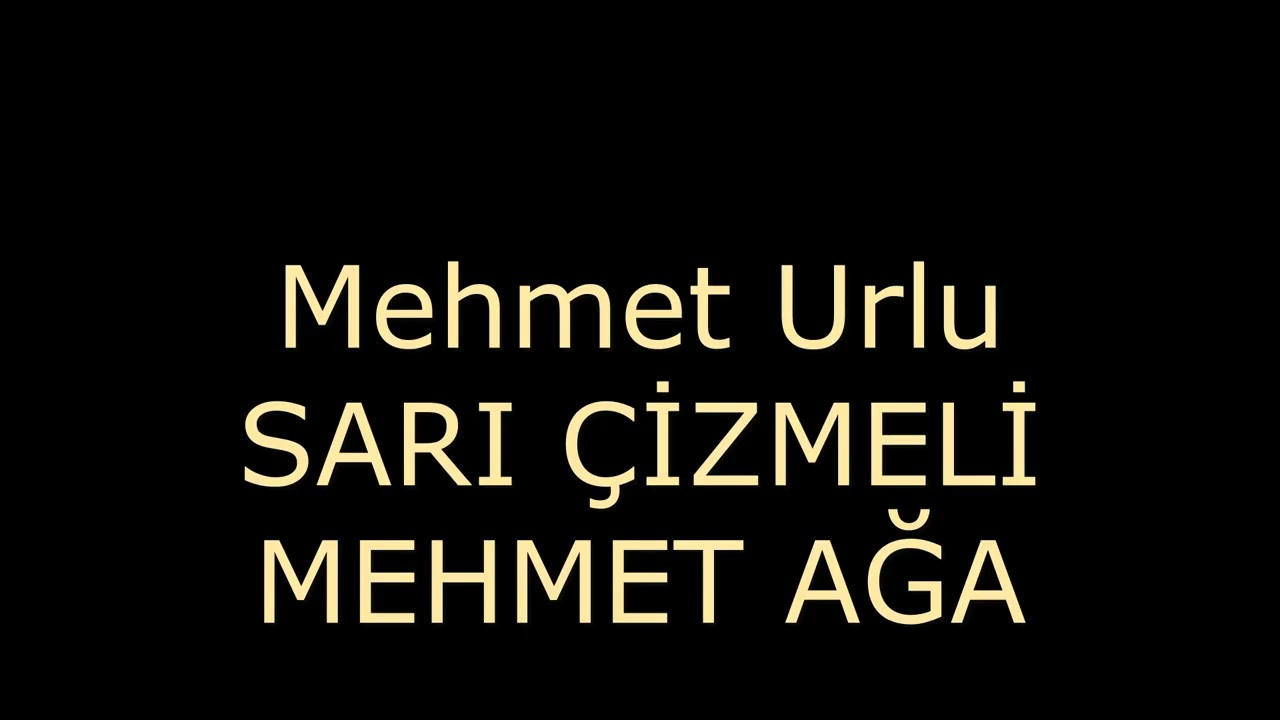 Mehmet urlu - SARI ÇİZMELİ MEHMET AĞA