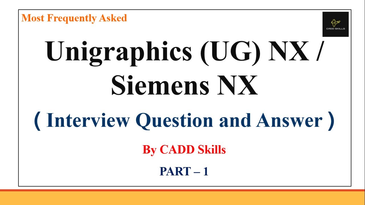 PART - 1 | UG NX Interview Question and Answer Frequently asked by MNC Companies