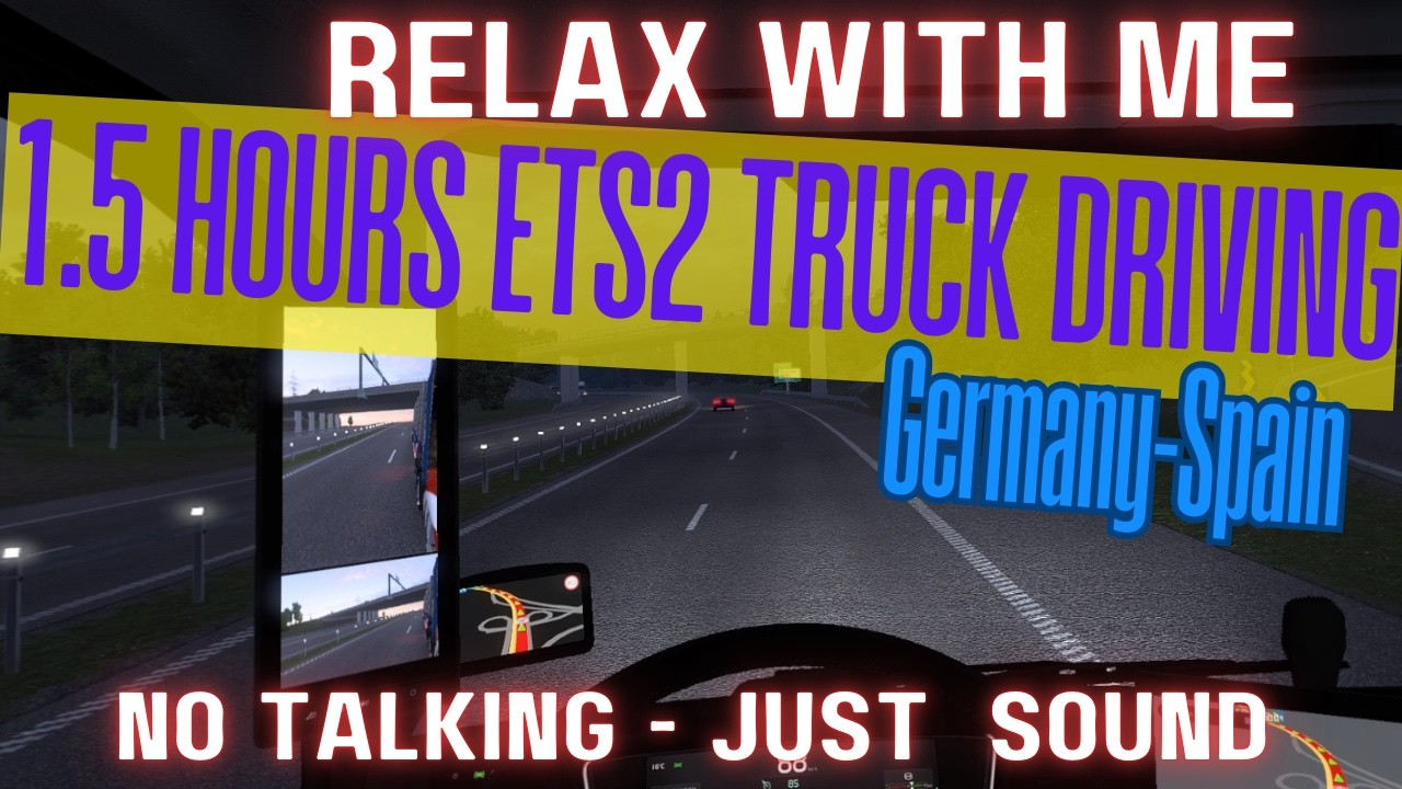 Relax with me  in  ETS2 - 1.5 hours trucking  from Germany to Spain. No talking, just sound