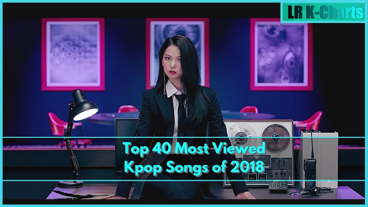 Top 40 Most Viewed Kpop Songs of 2018 (February Week 4)