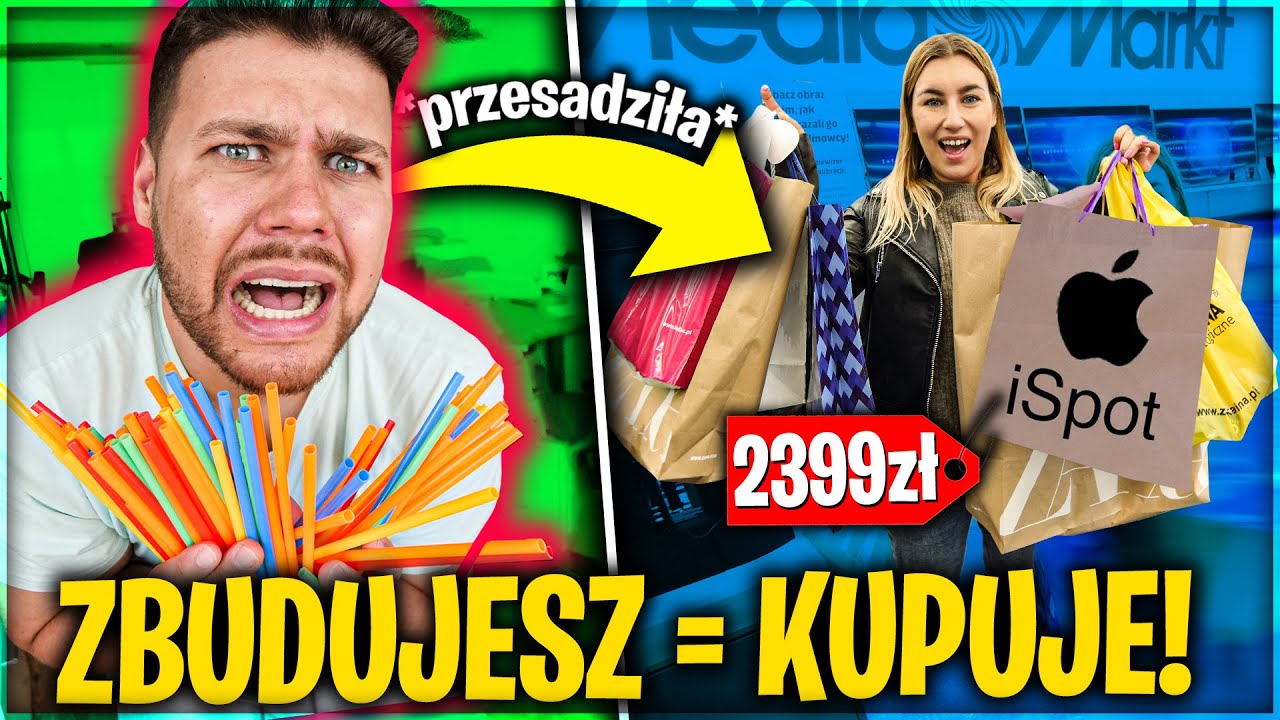 KUPUJE JEJ WSZYSTKO, CO ZBUDUJE ZE SŁOMEK... *wydałem za dużo*