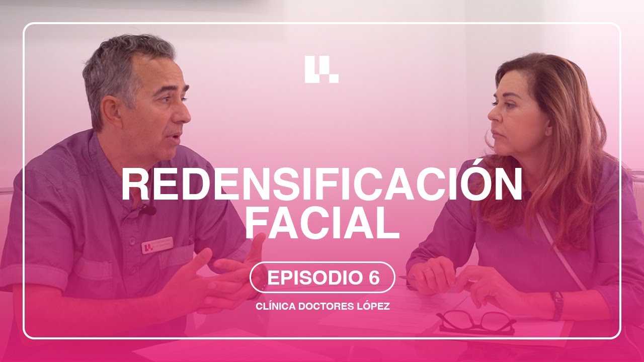 ¿Qué es la redensificación facial y cuáles son sus tratamientos? 1x06 | Clínica Doctores López