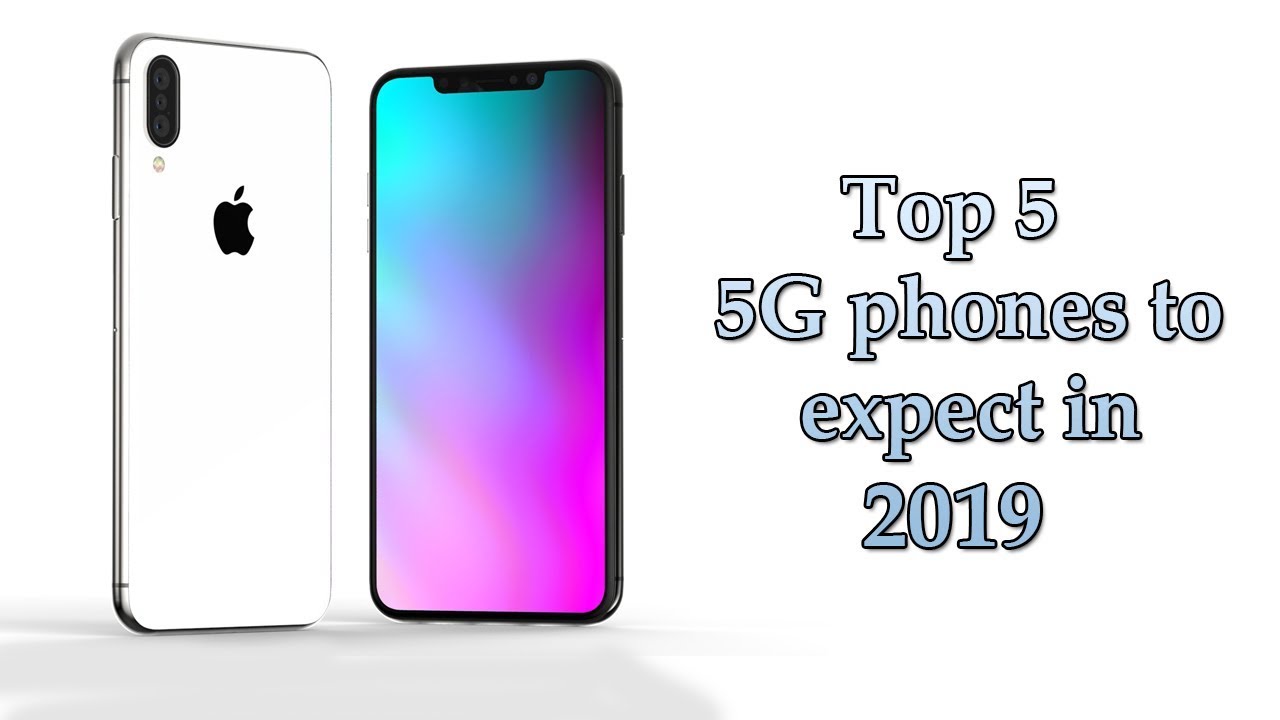 Top 5 5G phones to expect in 2019