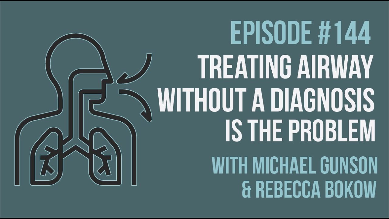 Episode 144: Treating Airway Without a Diagnosis is the Problem- Featuring Dr. Gunson and Dr. Bockow