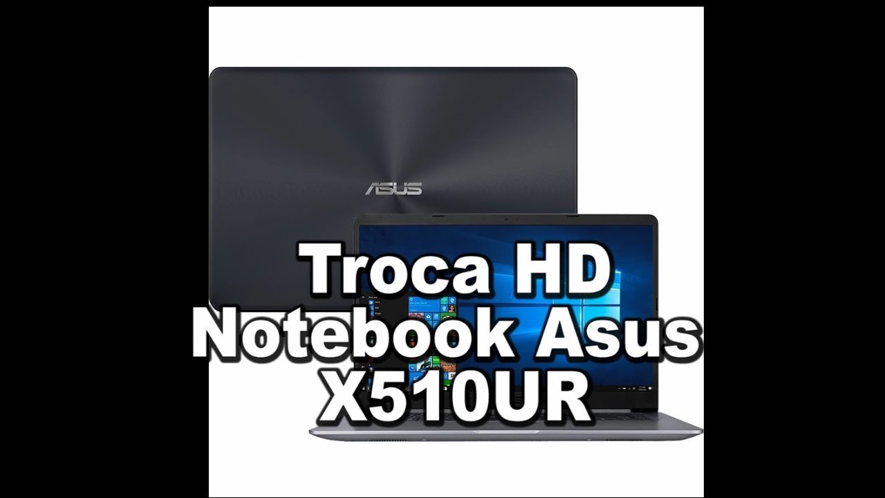 Troca HD Notebook Asus X510 - Replacement HDD Laptop Asus X510