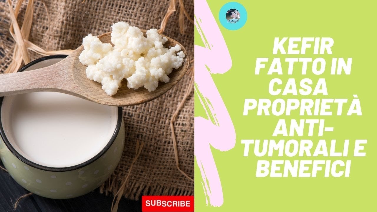 Kefir fatto in casa  proprietà anti-tumorali e benefici