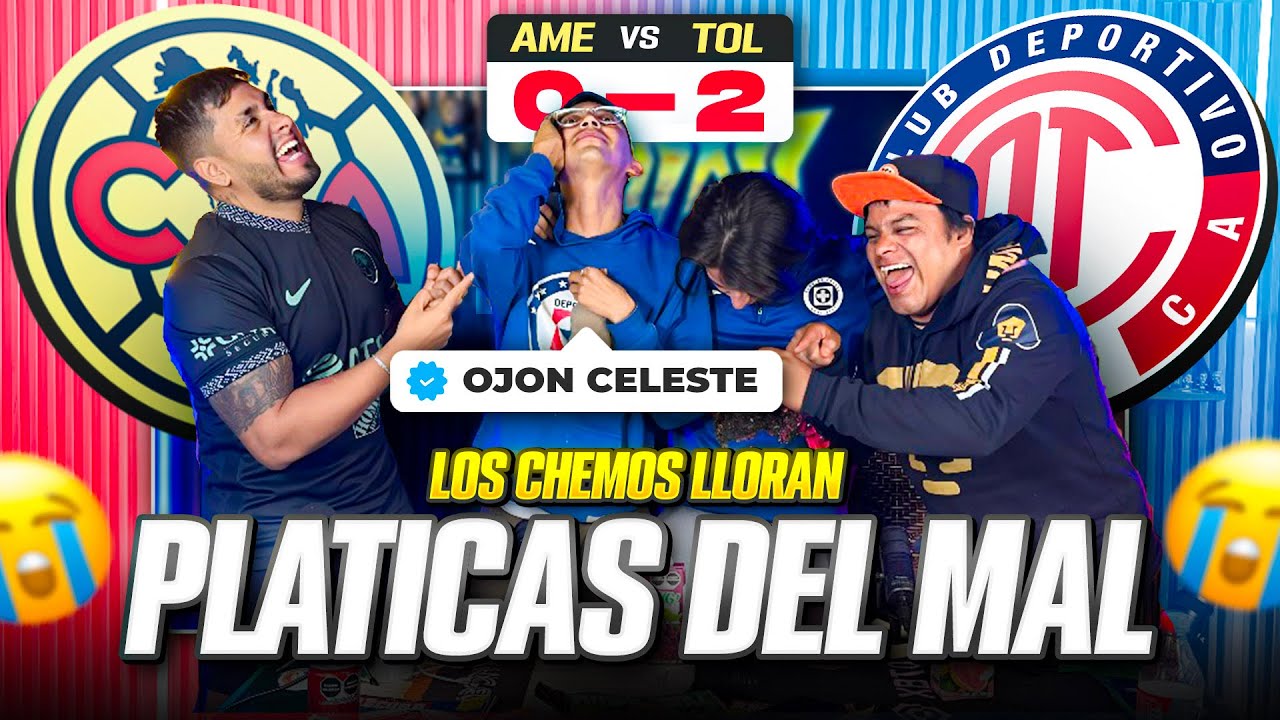 PLÁTICAS DEL MAL/LOS CHEMOS LLORAN, invitado OJON CELESTE/ Papá Toluca le gana al AME