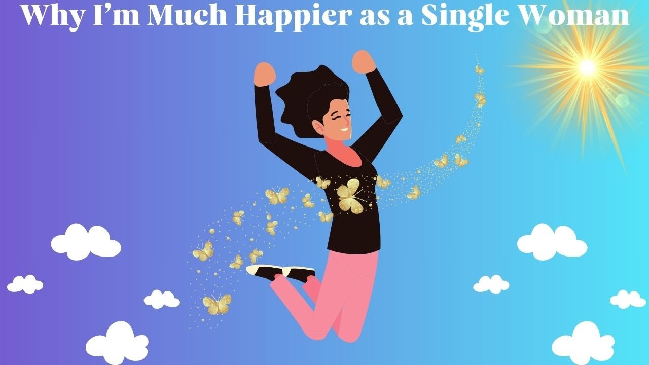 Why I’m Happier as a Single Woman #decentermen