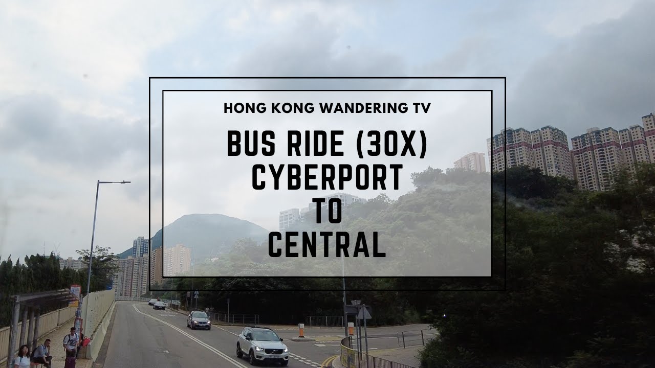 4K Bus ride no. 30X Cyberport to Central | 香港數碼港到中環 (巴士 30X)