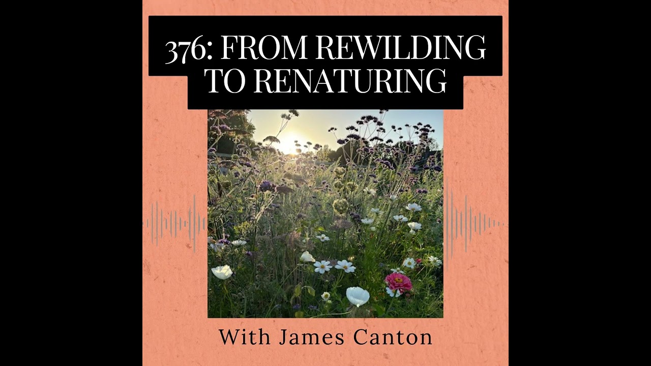 Episode 376: From Rewilding to Renaturing