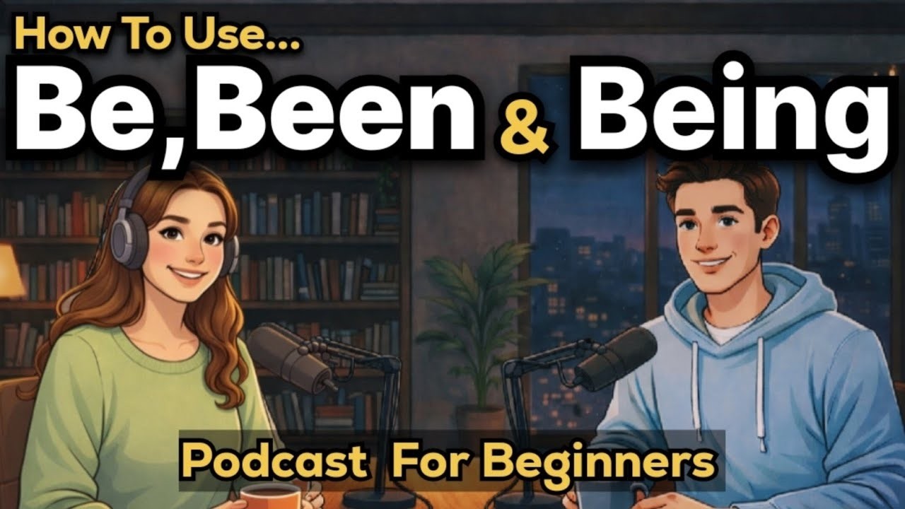 Learn How to Use “Be, Been & Being” in English | Easy English Conversation for Beginners A1–B2