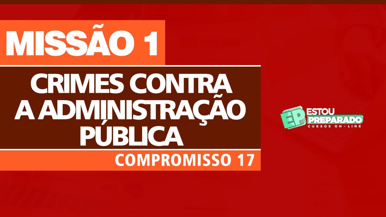 DIREITO PENAL NOS CONCURSOS: CRIMES CONTRA A ADMINISTRAÇÃO PÚBLICA: MISSÃO-AULA 1