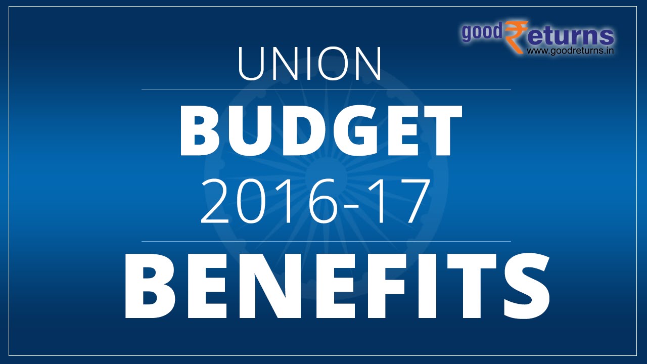 Union Budget 2016-17 Benefits - Goodreturns