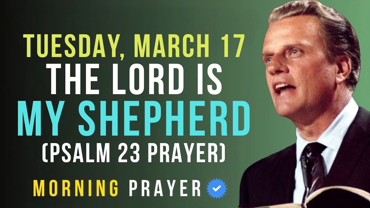 Tuesday, March 17 | Psalm 23 Morning Prayer - Find Peace and Strength in God | Billy Graham