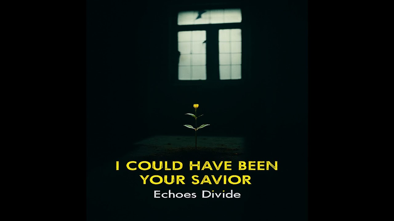 Echoes Divide - I Could Have Been Your Savior
