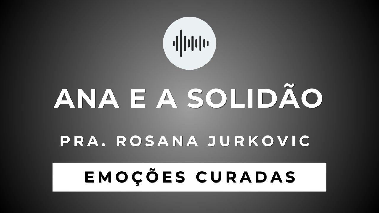 EMOÇÕES CURADAS - SOLIDÃO - PRA ROSANA 