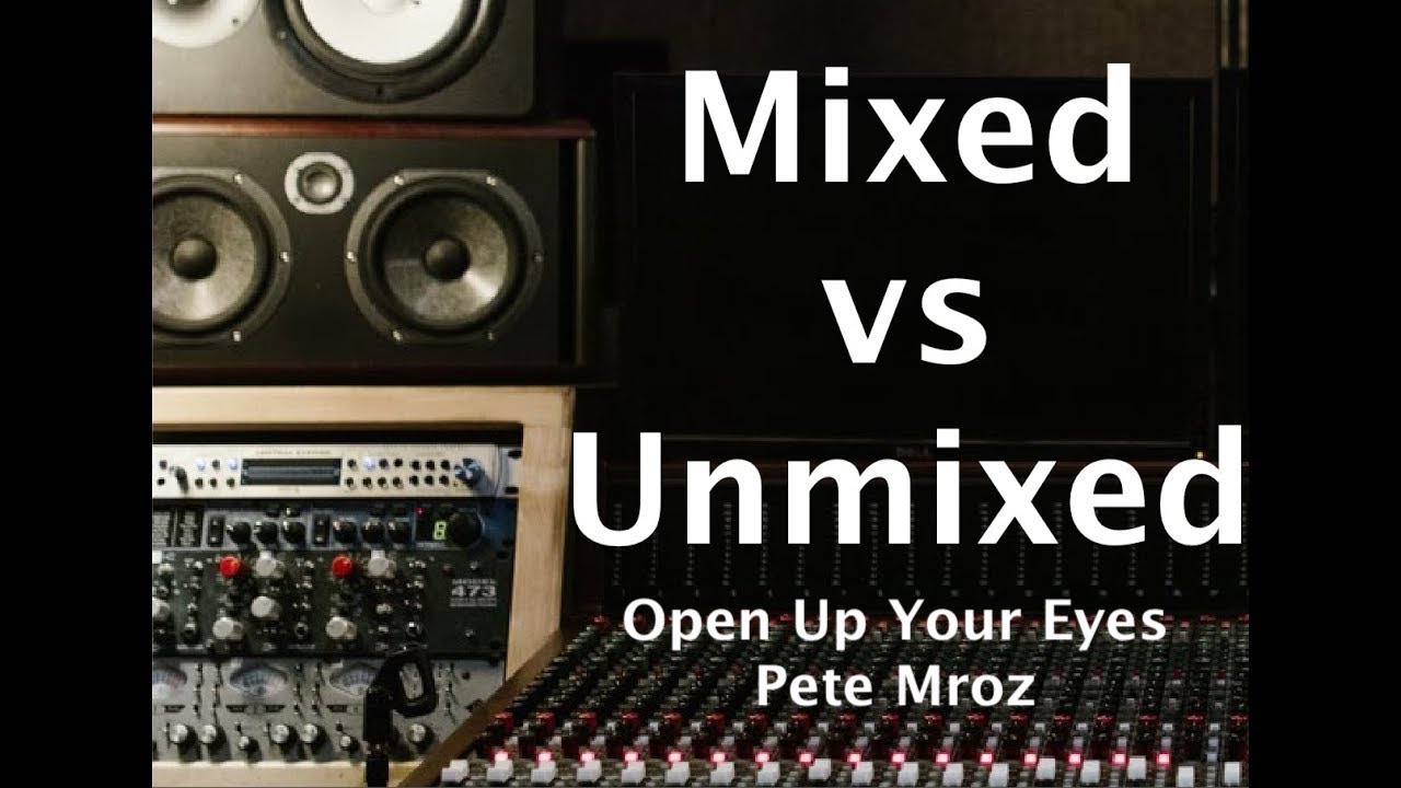 Mixing Comparison: Mixed vs Unmixed - Mixed by Julian Doe  - Pete Mroz - Open Up Your Eyes