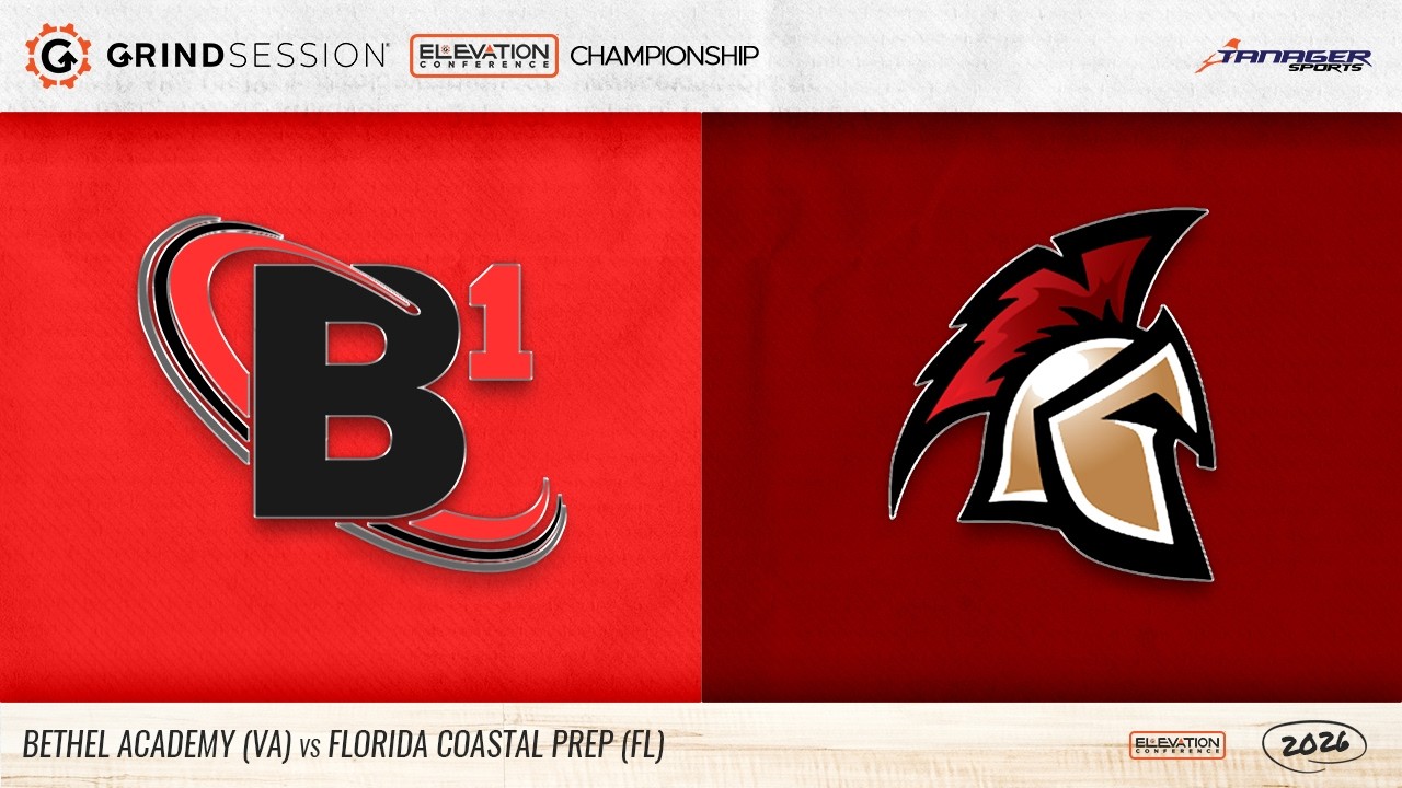 2026 Grind Session Elevation Championship: Bethel Academy (VA) vs Florida Coastal Prep (FL)