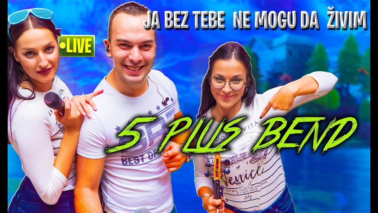 5 Plus Bend live-uzivo( Ja bez tebe ne mogu da zivim)