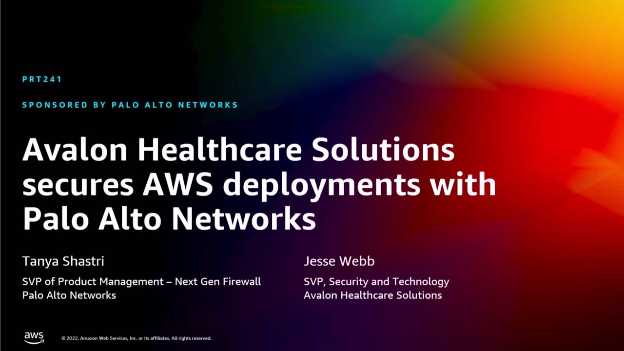 AWS re:Invent 2022 - Avalon Healthcare Solutions secures deployment with Palo Alto Networks (PRT241)