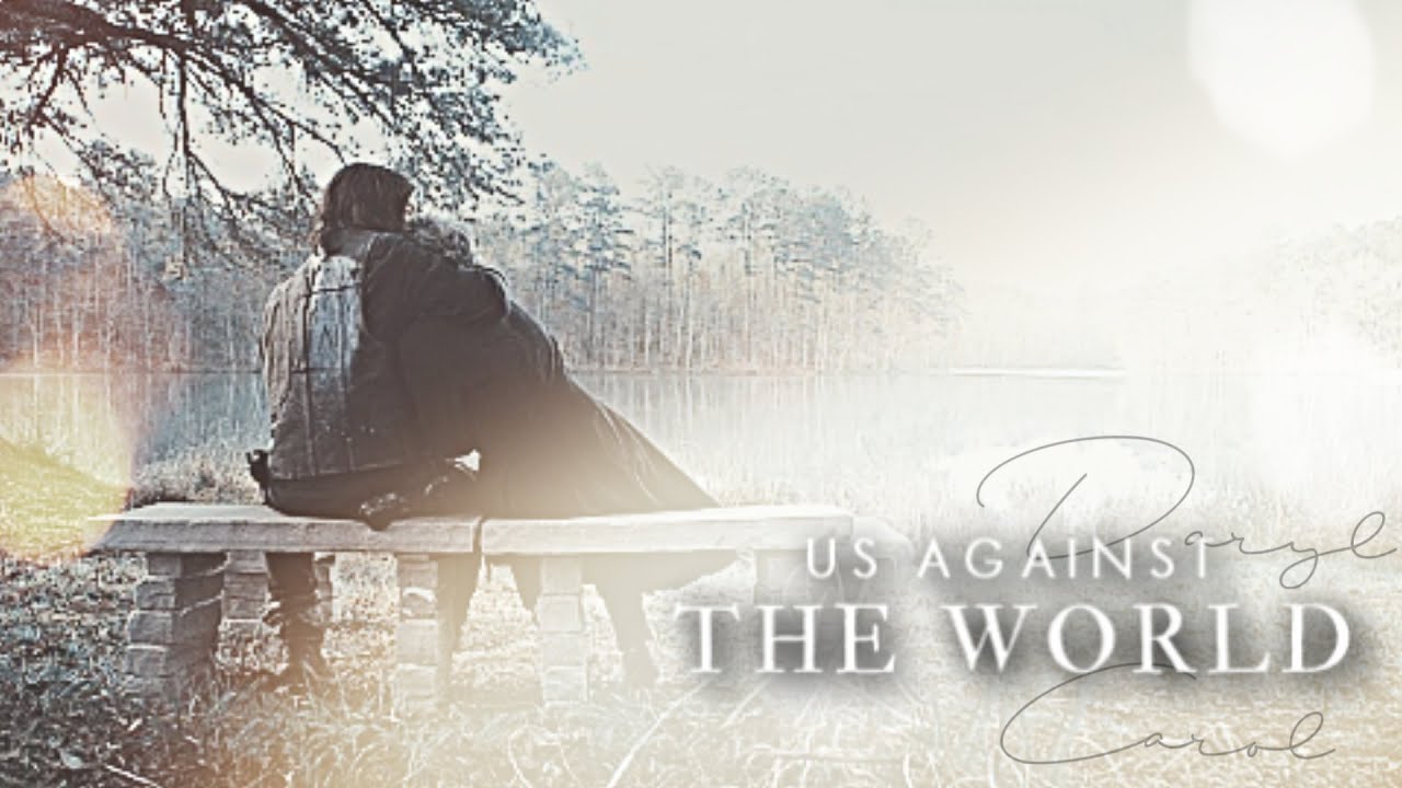 Daryl + Carol || Us against the world ♥