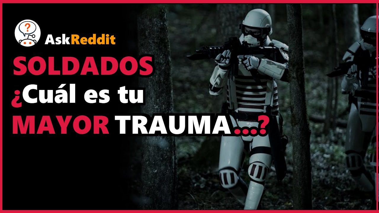 SOLDADOS &iquest;Qu&eacute; es lo PEOR que VIERON durante una GUERRA? - AskReddit