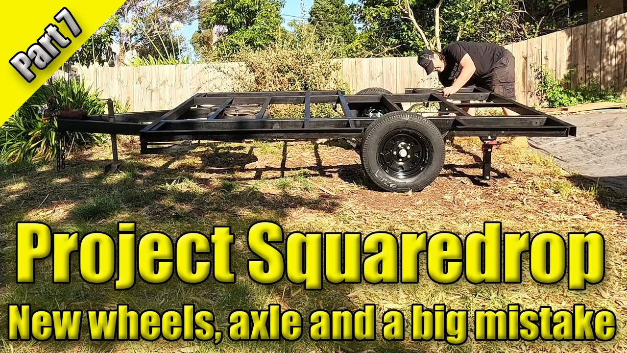 Building a Square Drop Camper - Part 07 - New Axle, Wheels and BIG MISTAKE!