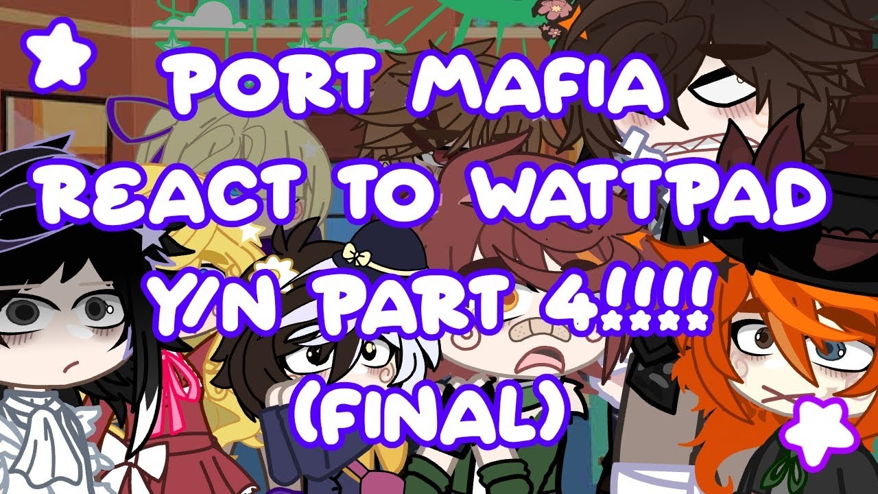 PORT MAFIA react to Wattpad Y/N PT.4 | BSD x GACHA | Ft. Yosano Akiko, Atsushi Nakajima &Dazai Osamu