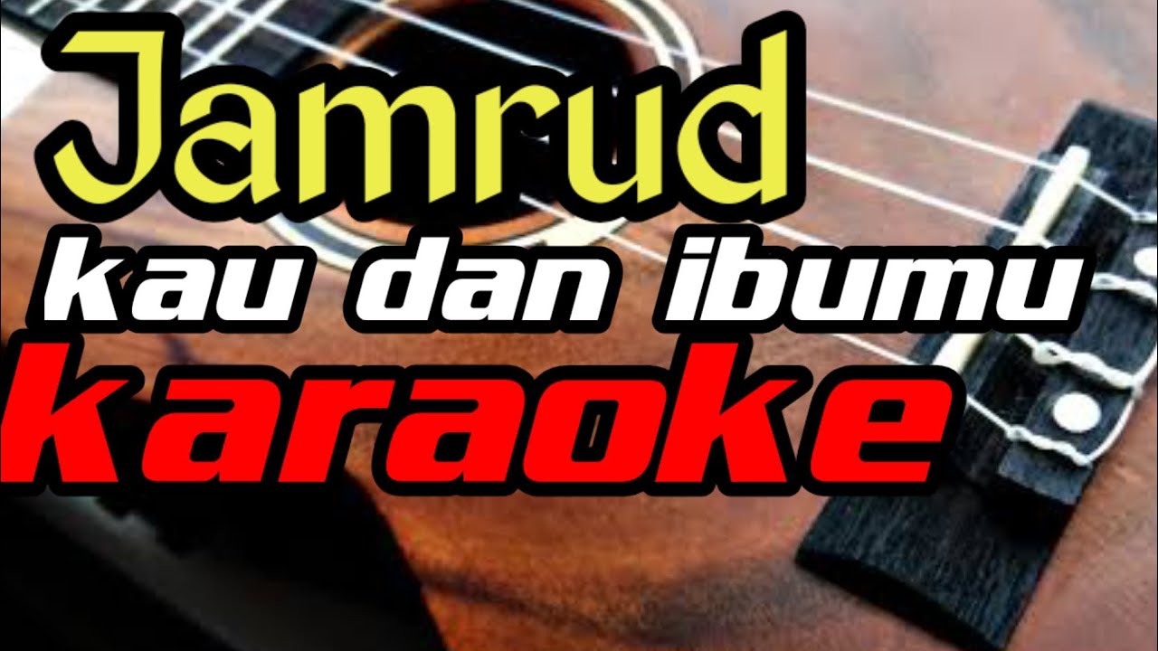 kau dan ibumu Jamrud karaoke version