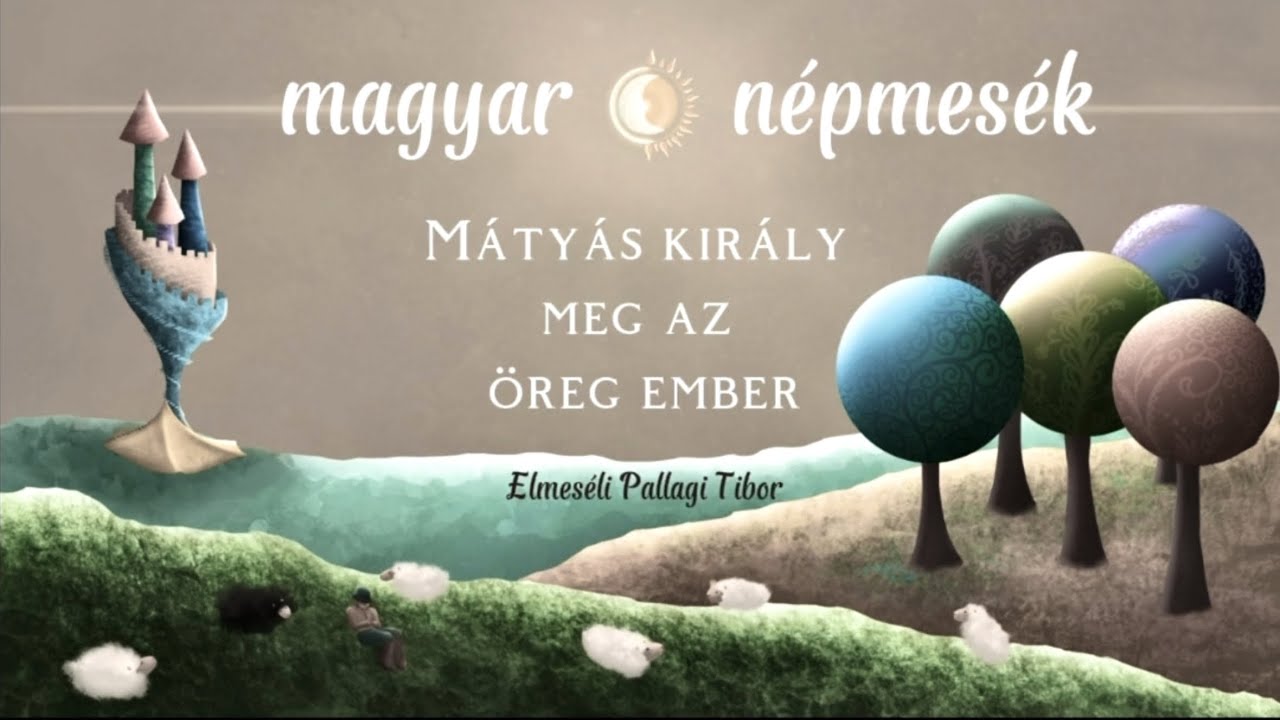 Magyar népmesék | Mátyás király meg az öreg ember | Elmeséli: Pallagi Tibor