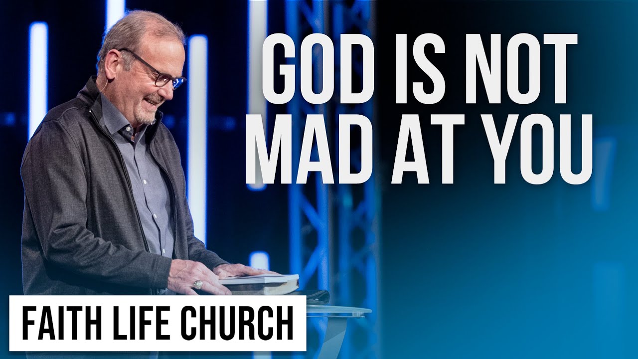God Is Not Mad At You | Pastor Gary Keesee | Faith Life Church