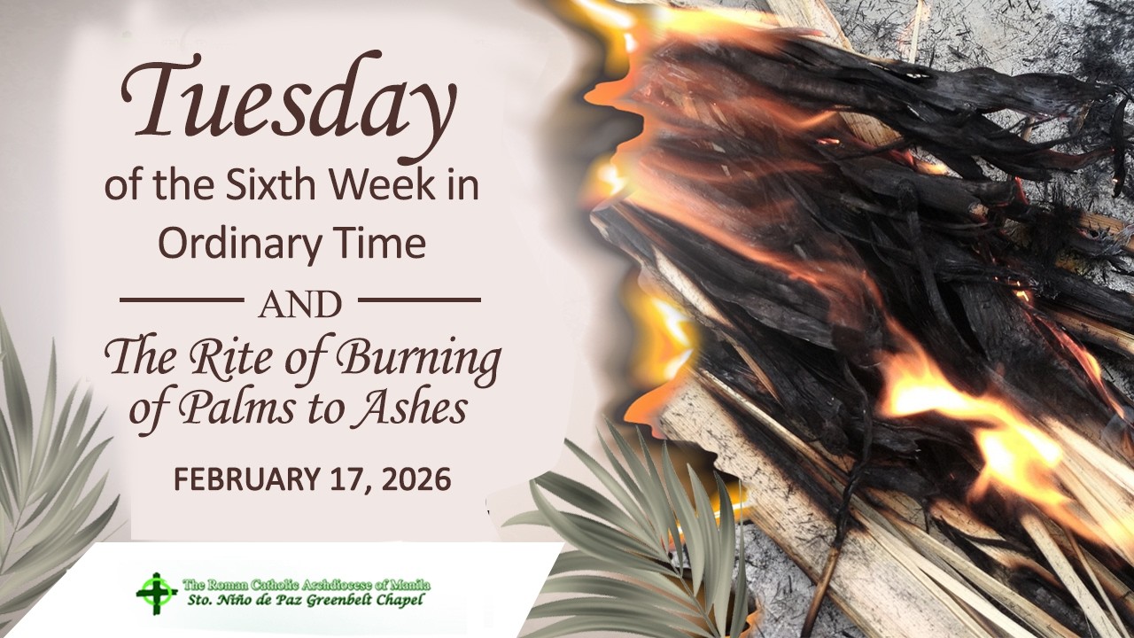 Tuesday of the Sixth Week in Ordinary Time and Rite of Burning of Palms to Ashes