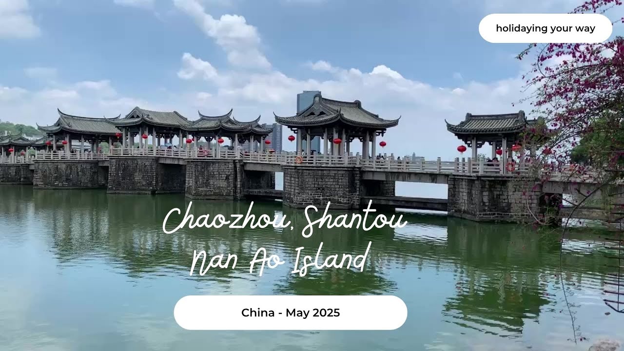 How to spend 4 days in Chaozhou, Shantou, & Nan Ao Island -  Eastern Guangdong, China Travel Guide