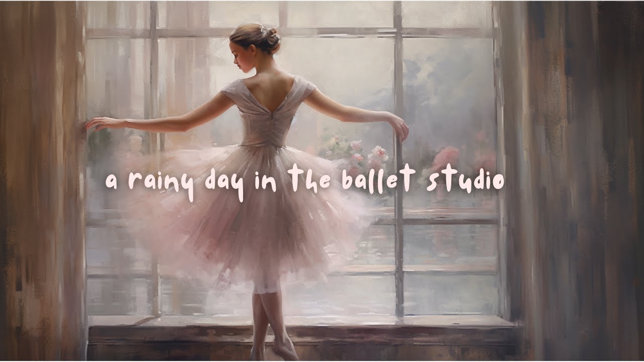 a rainy day in the ballet studio | soft piano ballads to romanticize your day