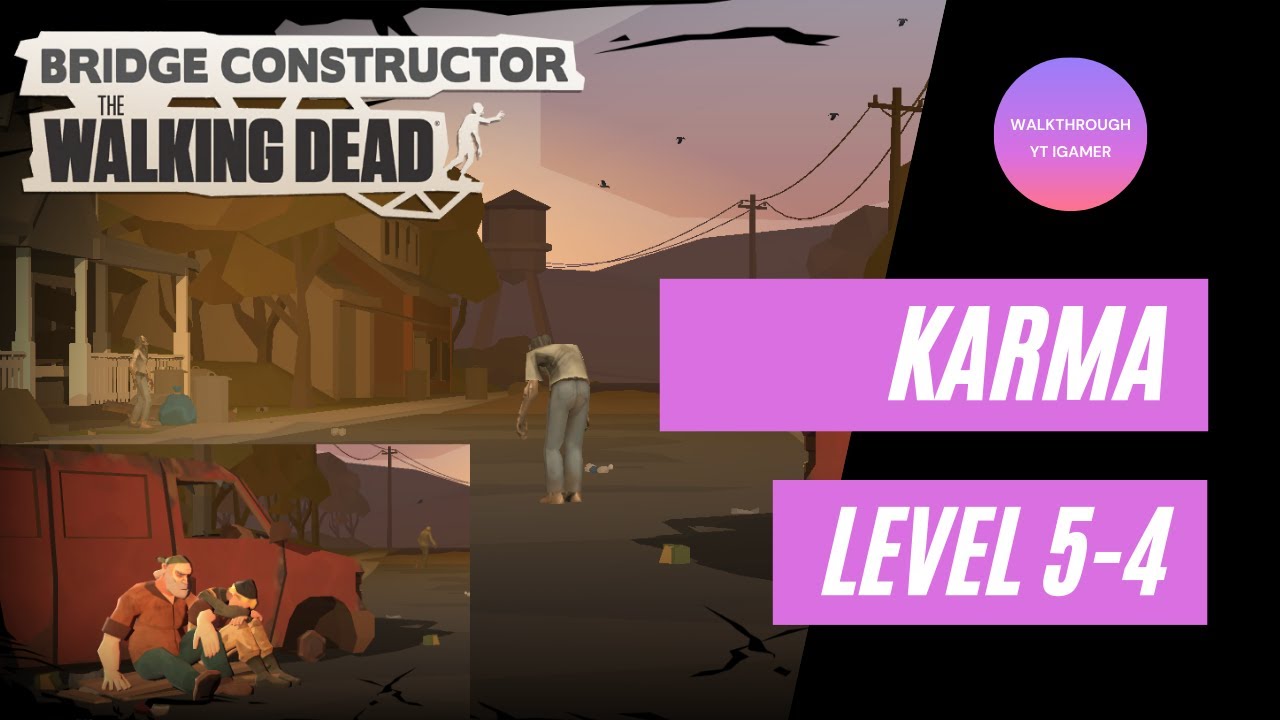 Bridge Constructor: The Walking Dead - Chapter 5 - Level 5-4 (Karma) Walkthrough Gameplay