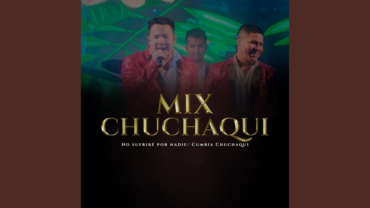 Mix Chuchaqui: No Sufriré Por Nadie / Cumbia Chuchaqui