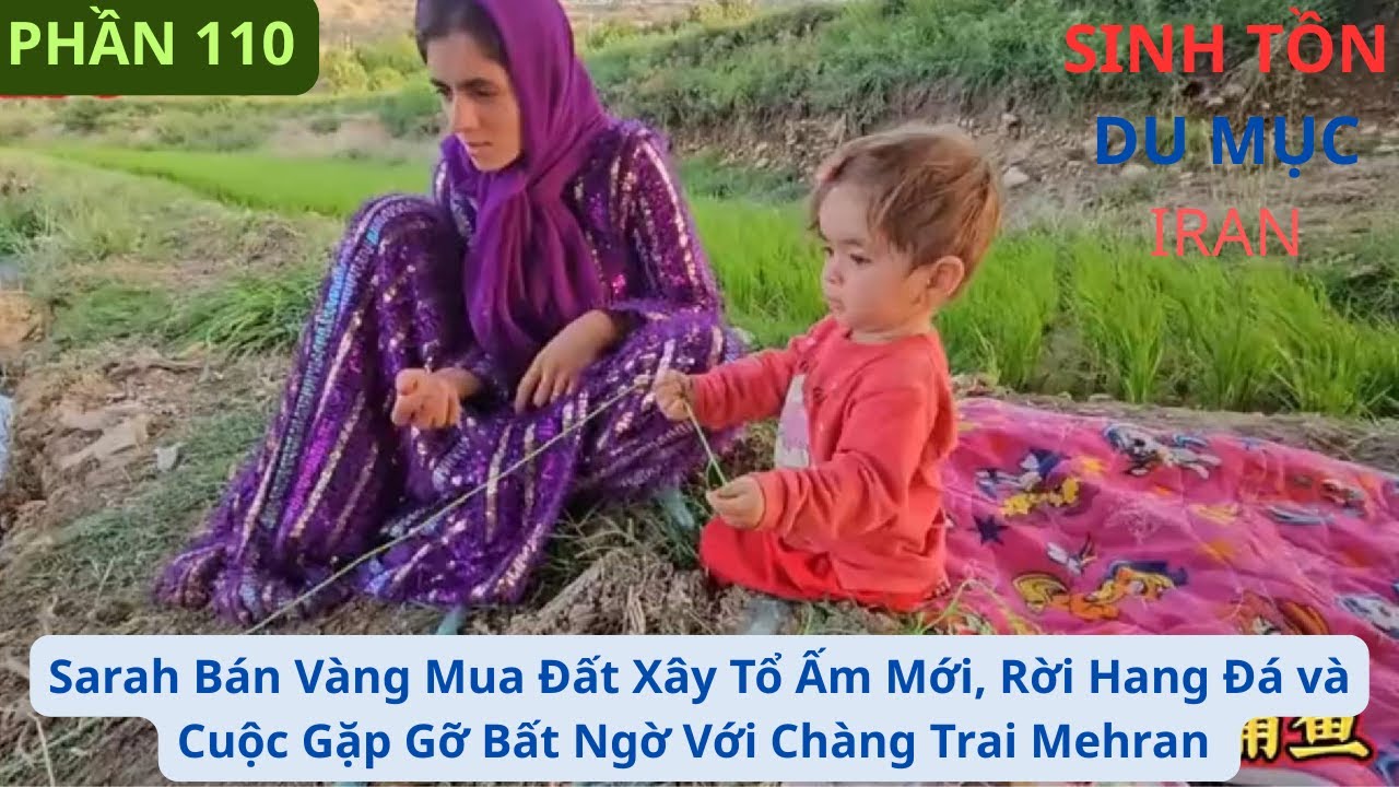 P110:Sarah Bán Vàng Mua Đất Xây Tổ Ấm Mới, Rời Hang Đá và Cuộc Gặp Gỡ Bất Ngờ Với Chàng Trai Mehran