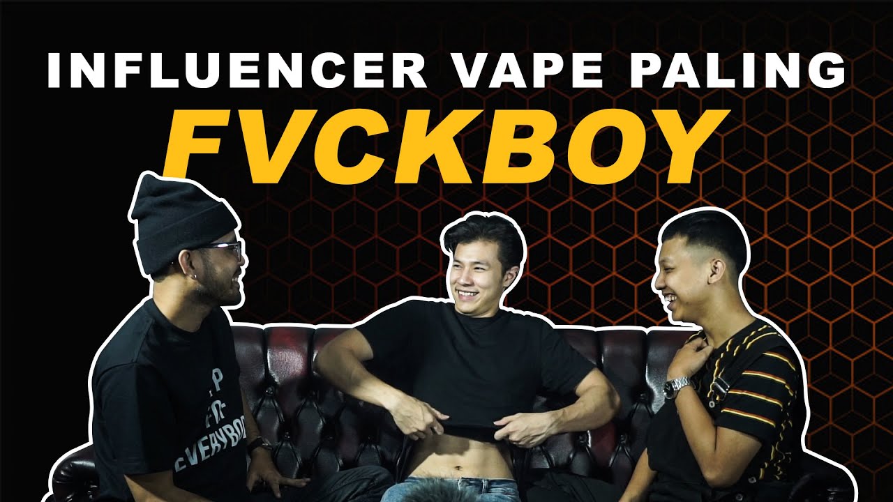 Influencer vape paling fvckboy !!