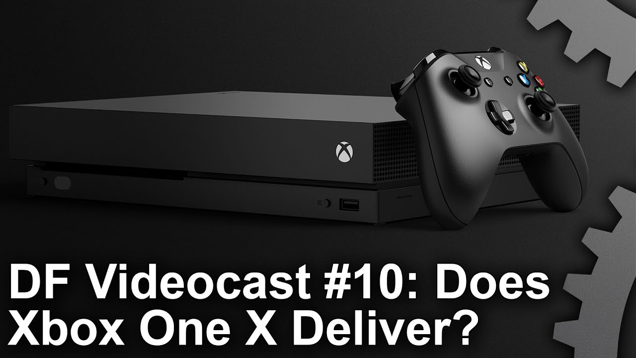 DF Videocast #10: Xbox One X - Has Microsoft Delivered?