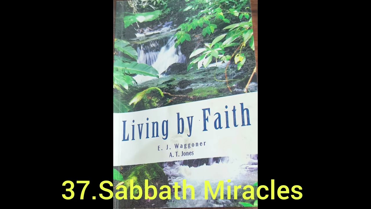 37.Sabbath Miracles-Living by faith by A.T.Jones and J.Waggoner