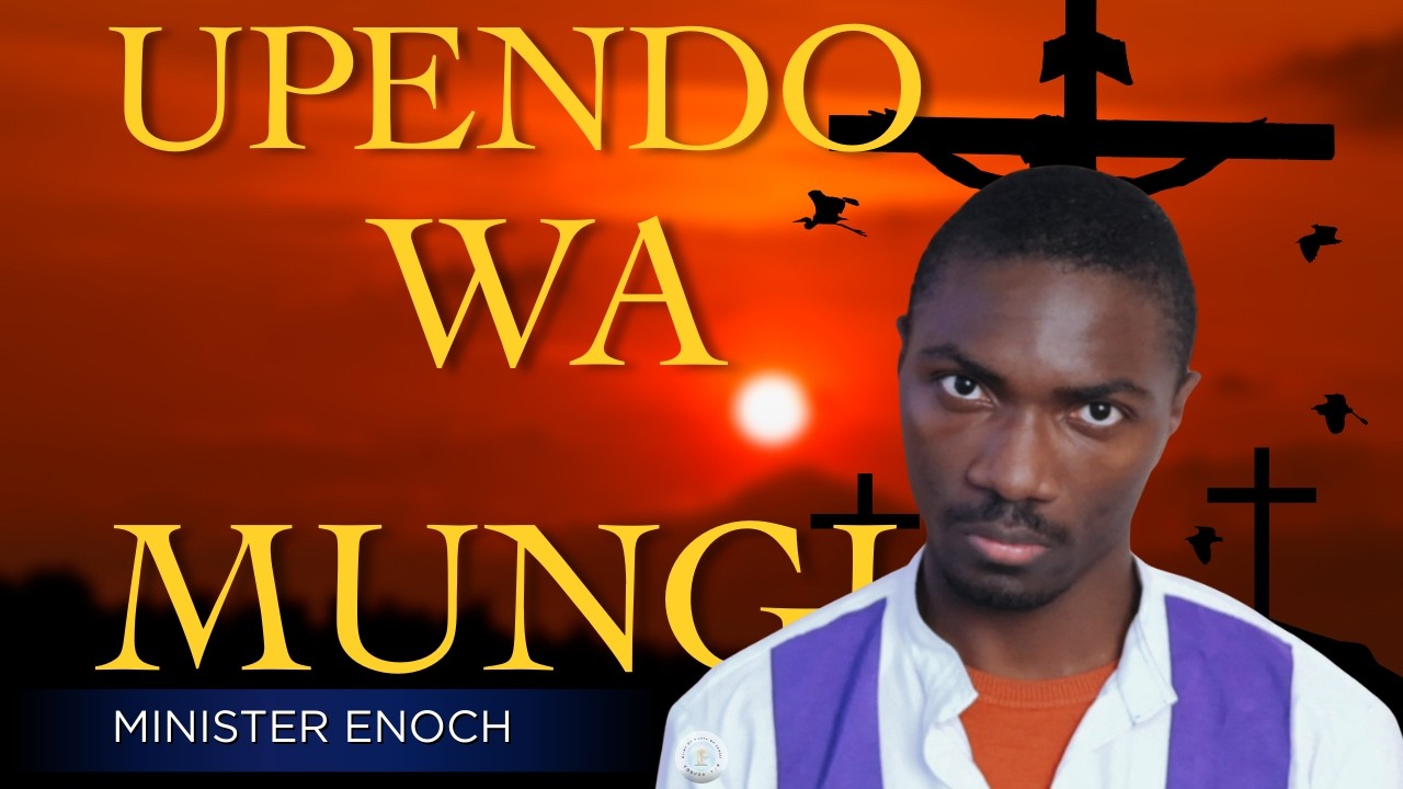 UPENDO WA MUNGU | MINISTER ENOCH