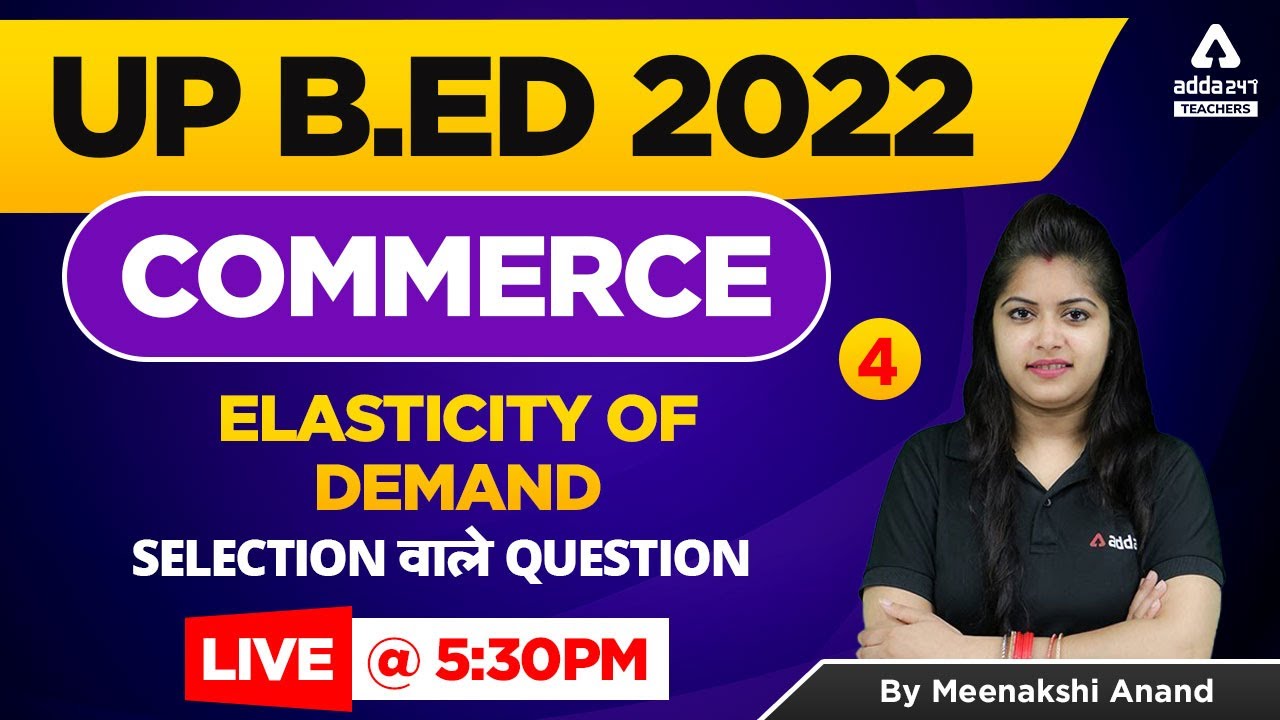 UP B.ED 2022 | UP B.ed Commerce Classes 2022 | Elasticity of Demand #4 |  By Meenakshi Anand
