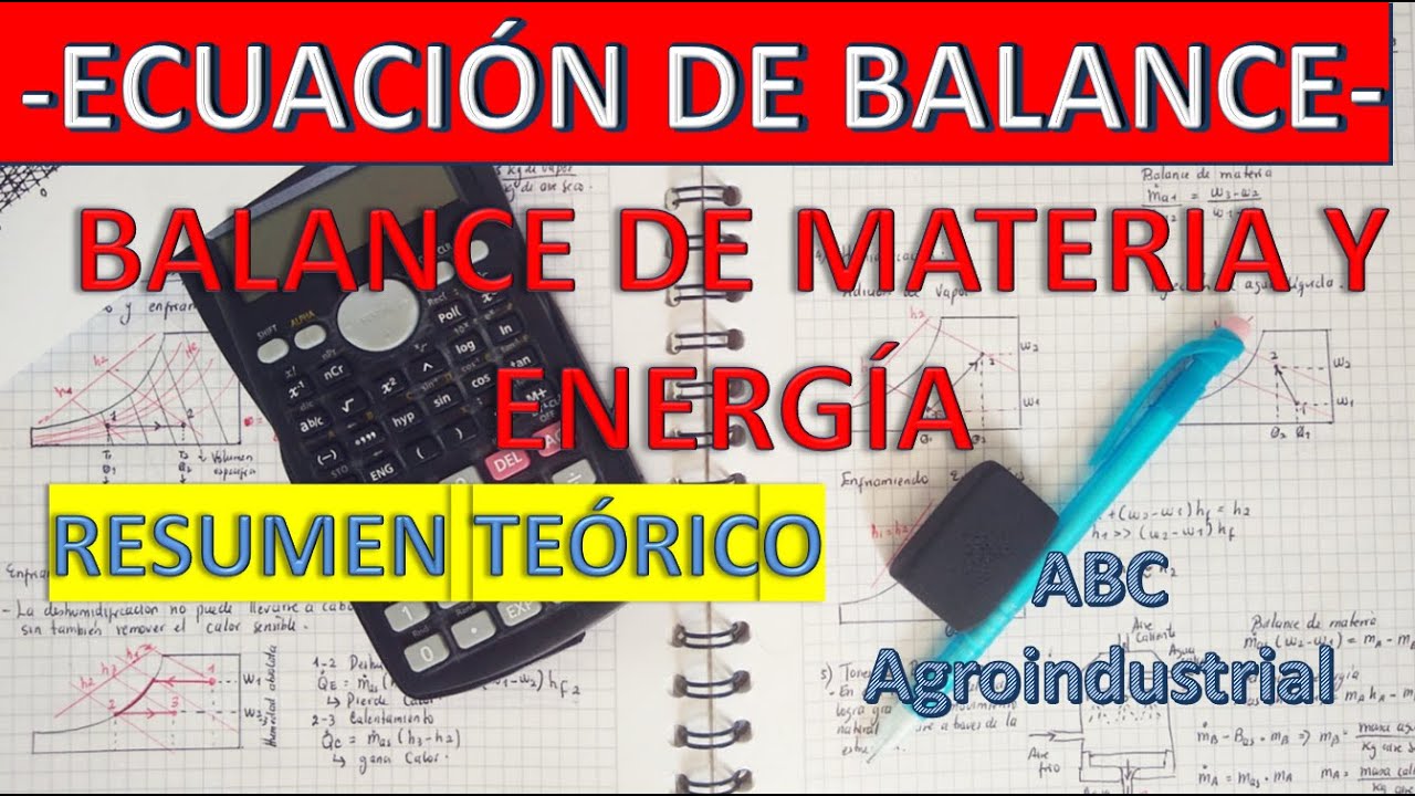 Balance de materia y energía - RESUMEN TEÓRICO Y ECUACIÓN DE BALANCE