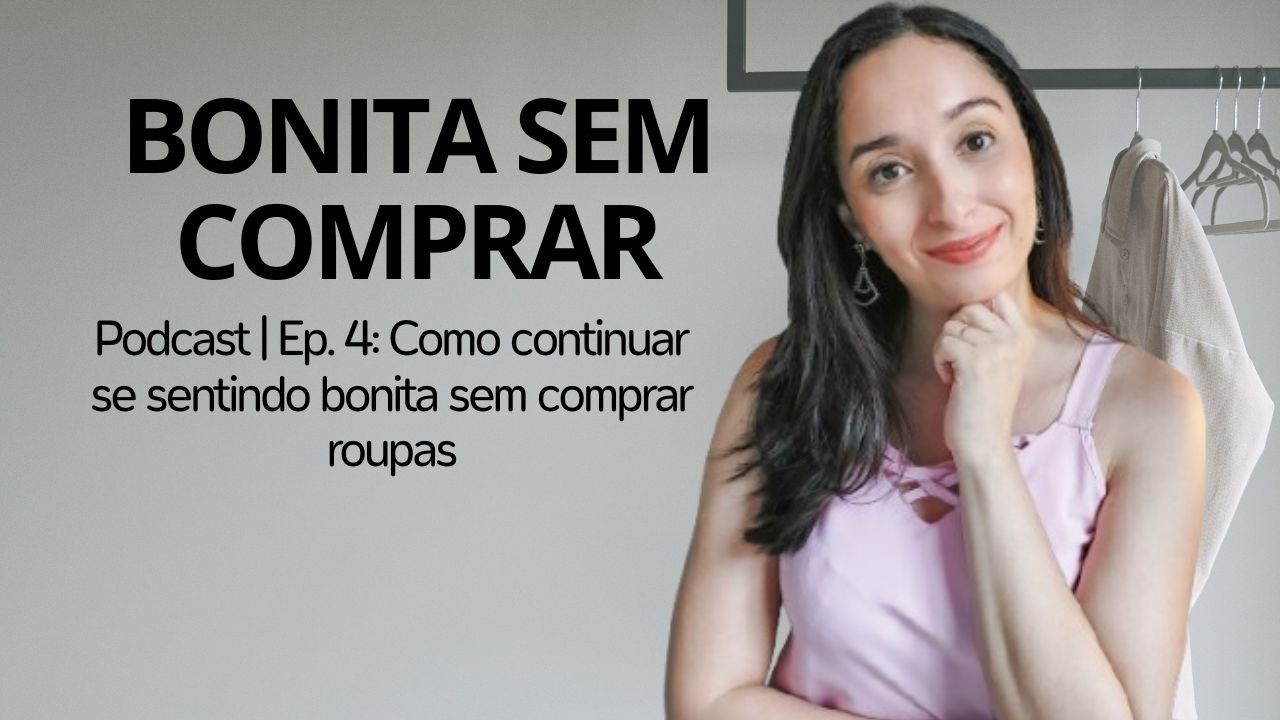 Como continuar se sentindo bonita sem comprar roupas | (Ep.4)