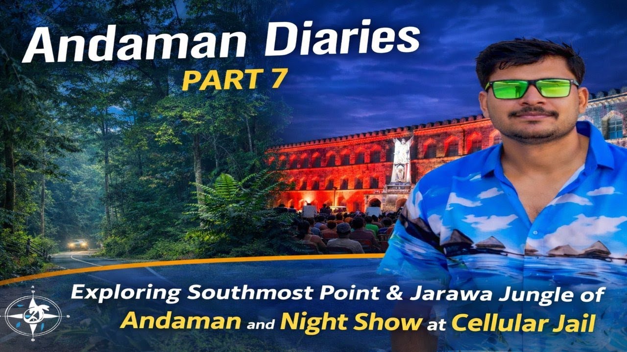 From Jarawa Jungle to Andaman’s Southern Tip  | Cellular Jail Night Show Andaman |  Part 7