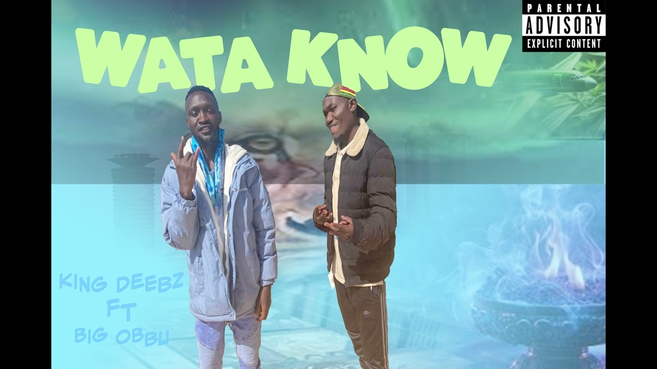 King Deebz - Wata know ft Big Obbu