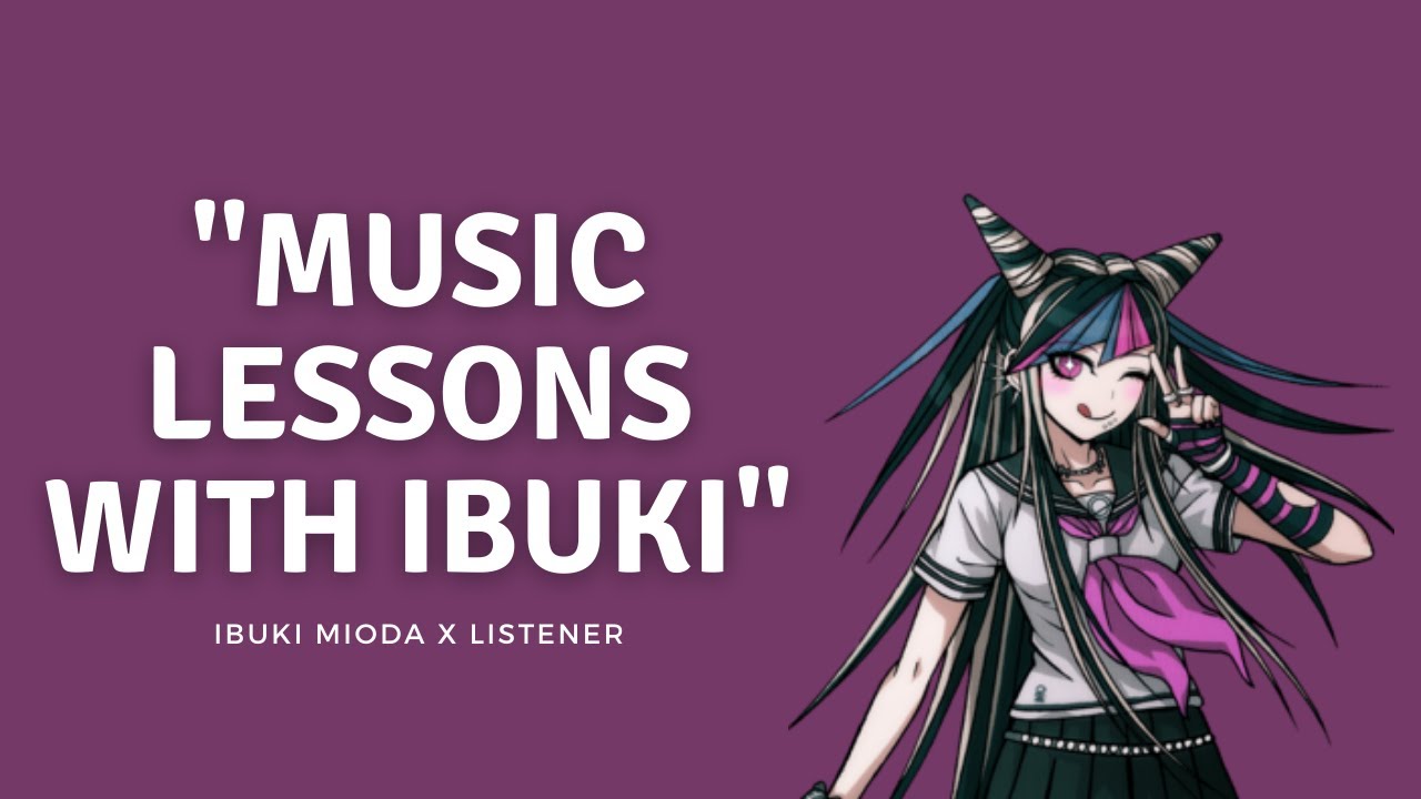 Music Lesson | Ibuki Mioda x Listener RP | F4A | Danganronpa