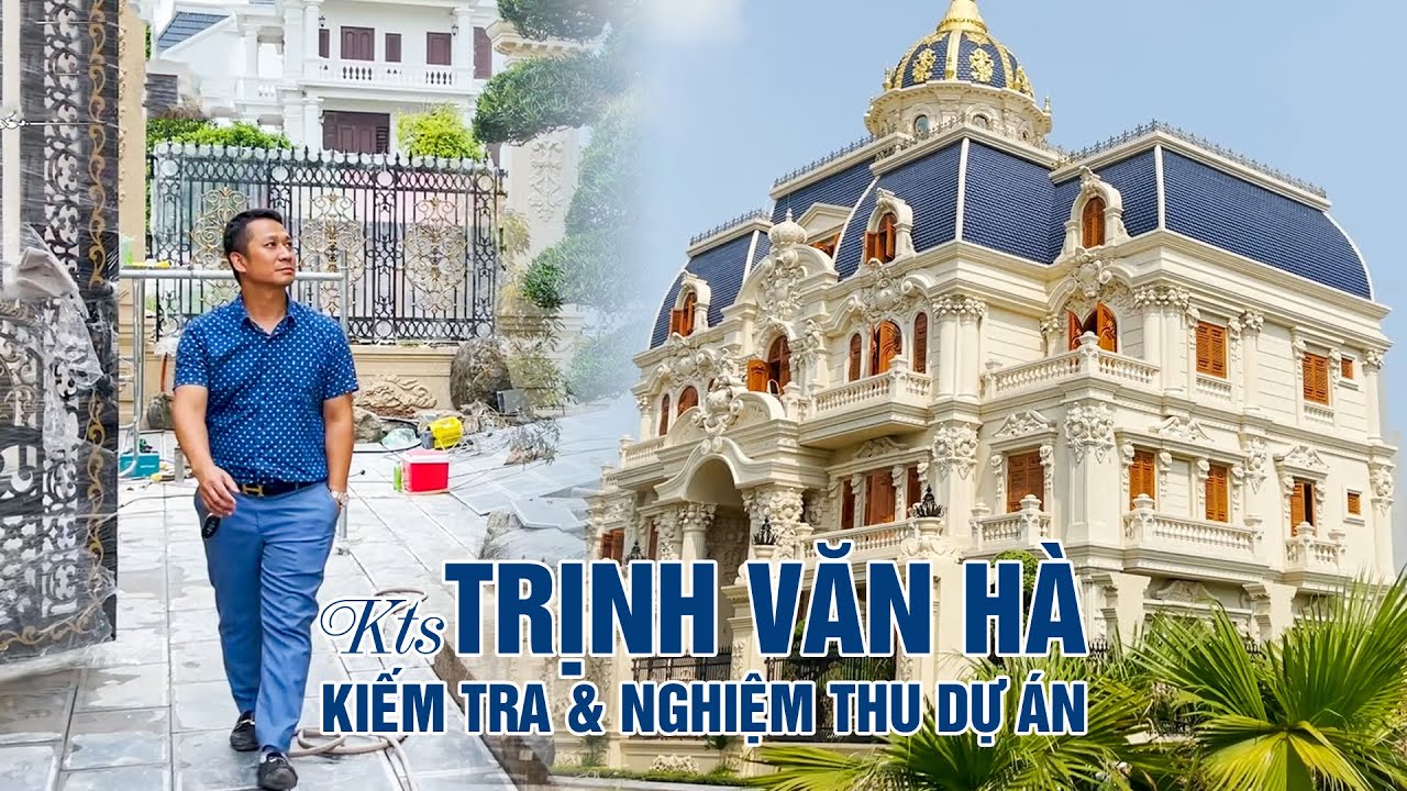 Kts Trịnh Văn Hà - Kiểm Tra Và Nghiệm Thu Phần Nội Thất Của Dự Án Biệt Thự Tân Cổ Điển Tại Vĩnh Phúc