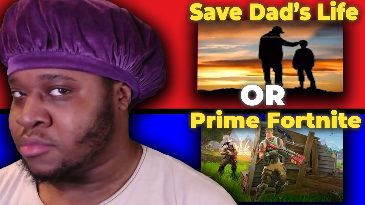 Prime Fortnite Or Save Your Dads Life....Insane Would You Rather