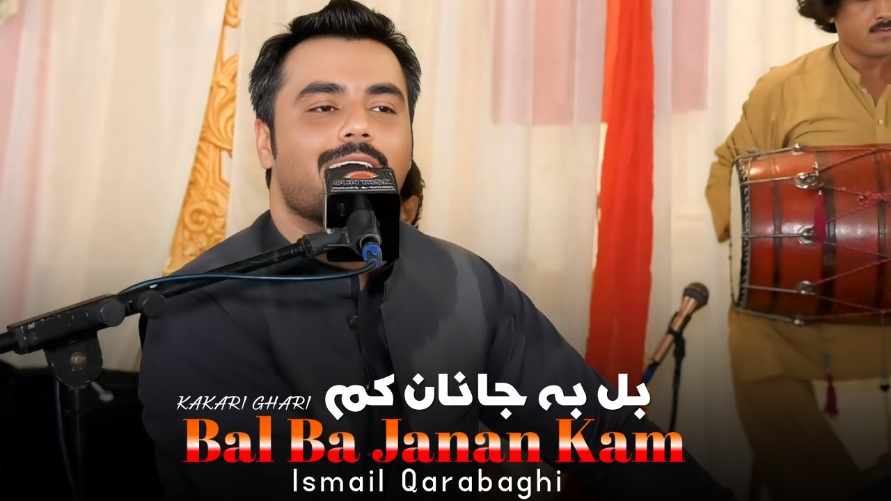 Kakari Ghari | Bal Ba Janan Kam | Ismail Qarabaghi | Pashto New Song 2025 | Pashto Tappy | HD Video 